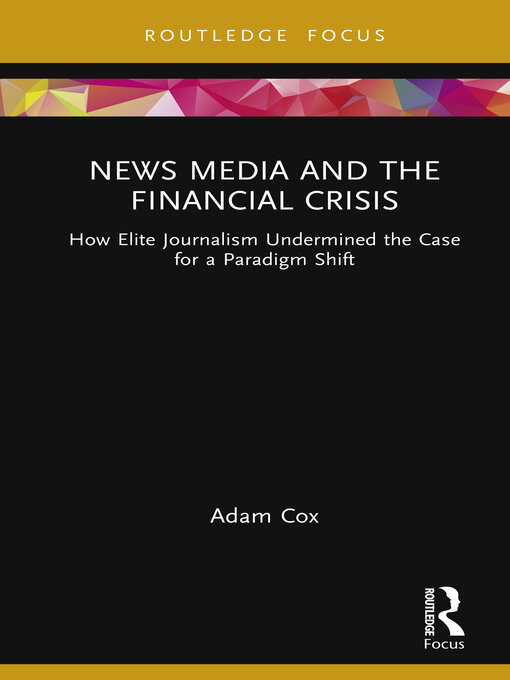 Title details for News Media and the Financial Crisis by Adam Cox - Available